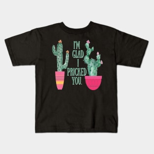 I Pricked you Cactus Kids T-Shirt